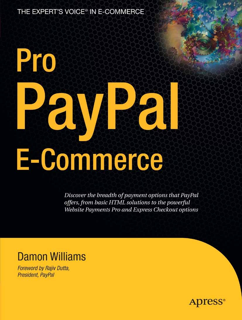Titlebook: Pro PayPal E-Commerce; Damon Williams Book 2007 Damon Williams 2007 E-Commerce.PayPal.Web.Web Services.development.language Titlebook: Pro PayPal E-Commerce; Damon Williams Book 2007 Damon Williams 2007 E-Commerce.PayPal.Web.Web Services.development.language
