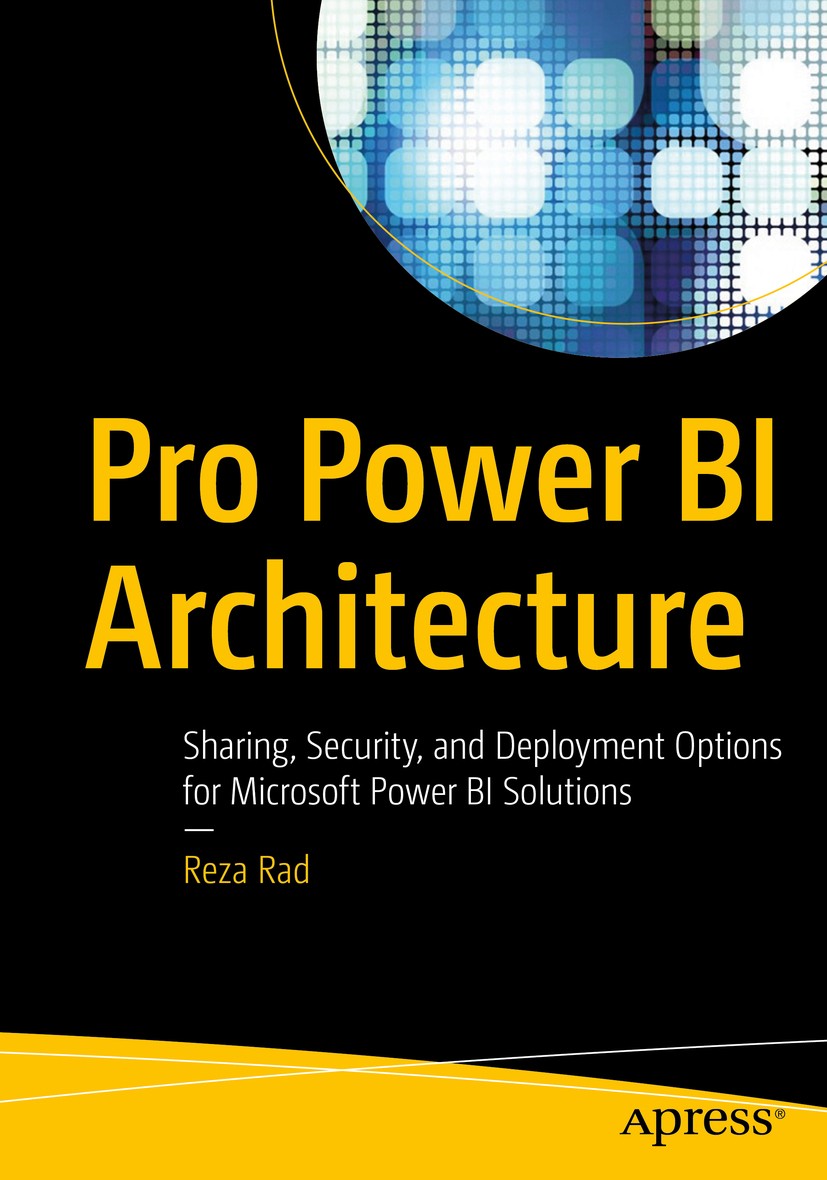 Titlebook: Pro Power BI Architecture; Sharing, Security, a Reza Rad Book 20181st edition Reza Rad 2018 Power BI Architecture.Power BI Sharing.Row-leve Titlebook: Pro Power BI Architecture; Sharing, Security, a Reza Rad Book 20181st edition Reza Rad 2018 Power BI Architecture.Power BI Sharing.Row-leve