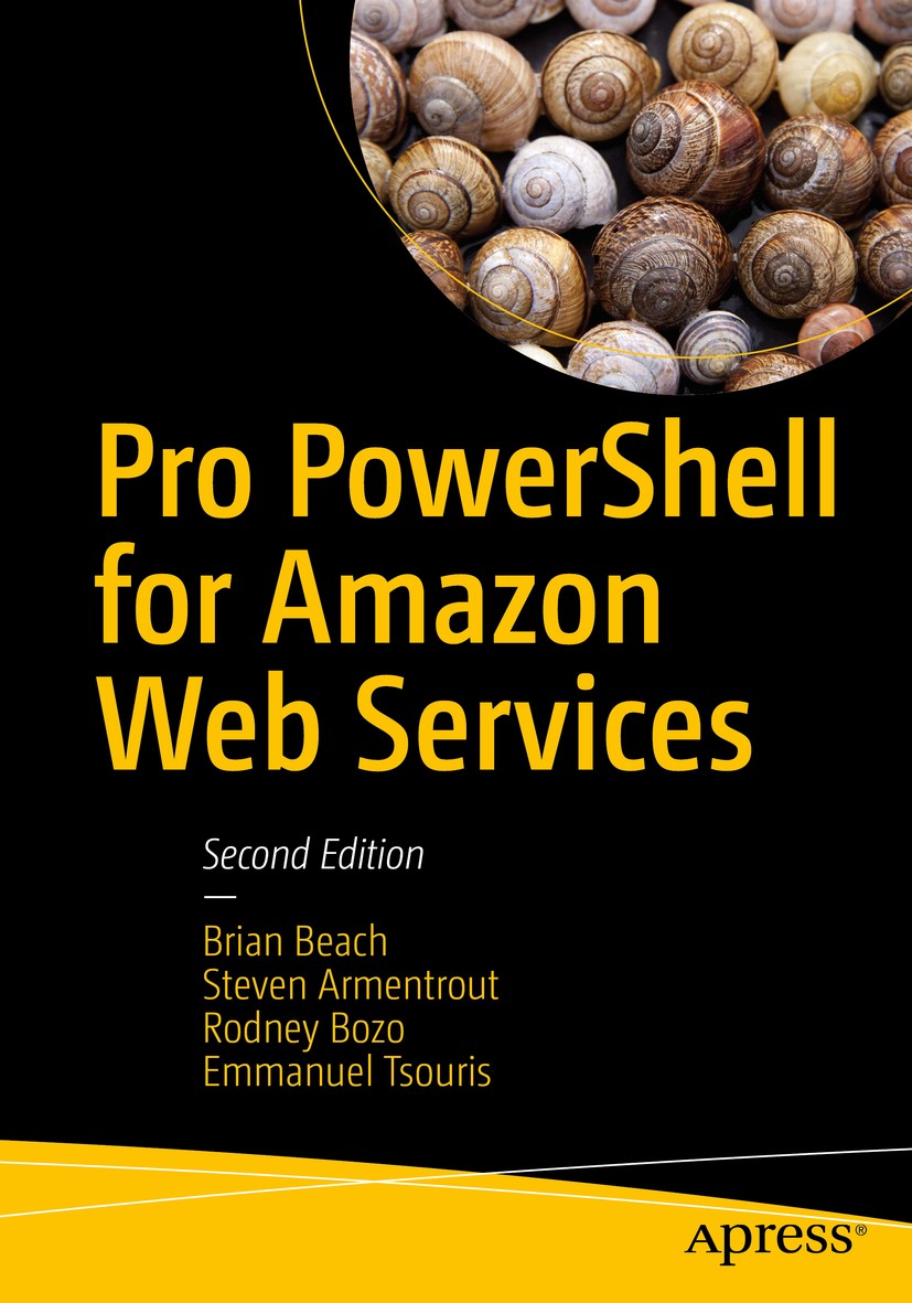Titlebook: Pro PowerShell for Amazon Web Services; Brian Beach,Steven Armentrout,Emmanuel Tsouris Book 2019Latest edition Brian Beach, Steven Armentr Titlebook: Pro PowerShell for Amazon Web Services; Brian Beach,Steven Armentrout,Emmanuel Tsouris Book 2019Latest edition Brian Beach, Steven Armentr
