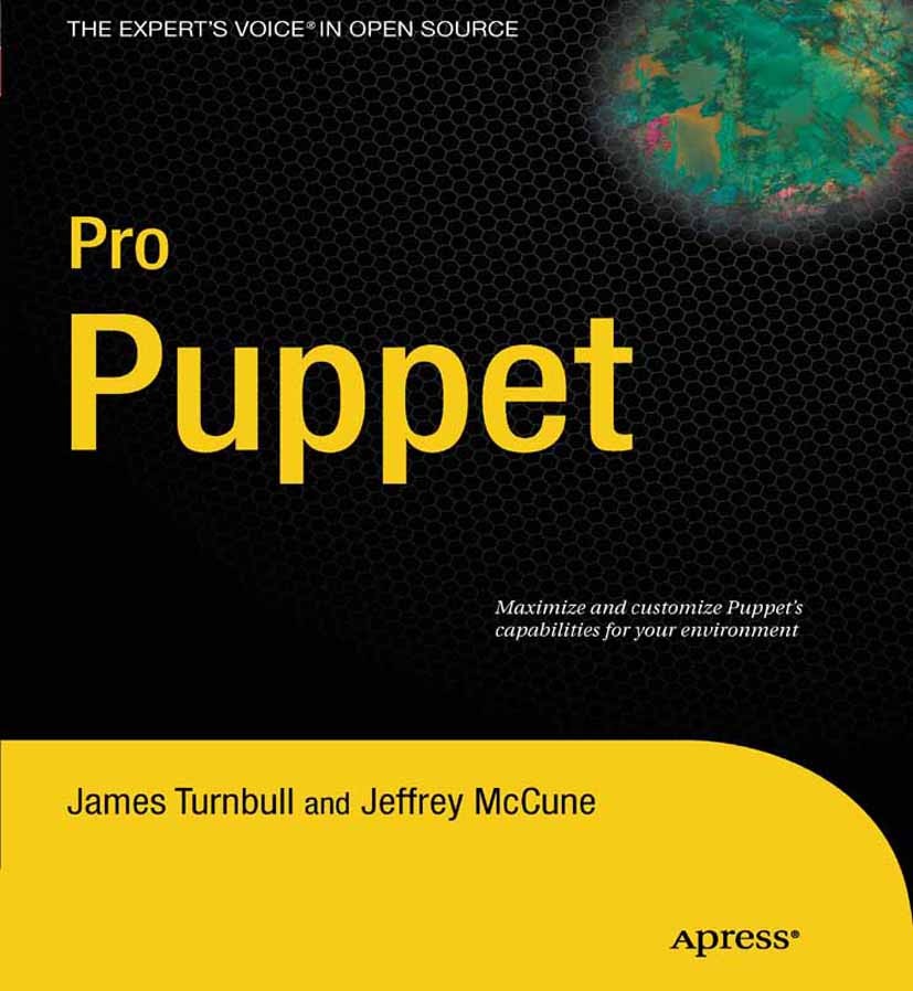 Titlebook: Pro Puppet; James Turnbull,Jeffrey McCune Book 2011 James Turnbull and Jeffrey McCune 2011 Titlebook: Pro Puppet; James Turnbull,Jeffrey McCune Book 2011 James Turnbull and Jeffrey McCune 2011