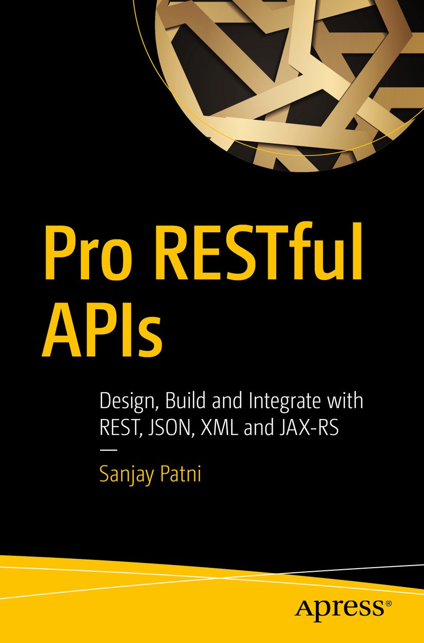 Titlebook: Pro RESTful APIs; Design, Build and In Sanjay Patni Book 20171st edition Sanjay Patni 2017 RESTful APIs.APIs.REST.JSON.XML.SOAP.Web Service Titlebook: Pro RESTful APIs; Design, Build and In Sanjay Patni Book 20171st edition Sanjay Patni 2017 RESTful APIs.APIs.REST.JSON.XML.SOAP.Web Service