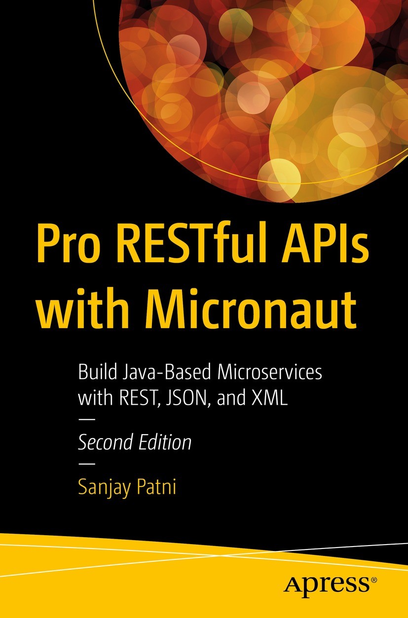 Titlebook: Pro RESTful APIs with Micronaut; Build Java-Based Mic Sanjay Patni Book 2023Latest edition Sanjay Patni 2023 RESTful APIs.APIs.Java.Microna Titlebook: Pro RESTful APIs with Micronaut; Build Java-Based Mic Sanjay Patni Book 2023Latest edition Sanjay Patni 2023 RESTful APIs.APIs.Java.Microna
