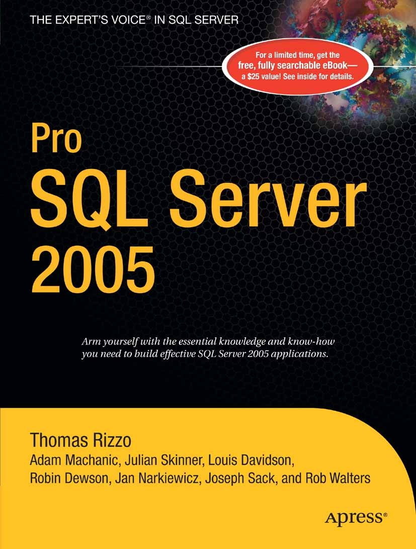 Titlebook: Pro SQL Server 2005; Thomas Rizzo,Adam Machanic,Rob Walters Book 2006 The Author(s) 2006 .NET.Extensible Markup Language (XML).RDBMS.SQL.S Titlebook: Pro SQL Server 2005; Thomas Rizzo,Adam Machanic,Rob Walters Book 2006 The Author(s) 2006 .NET.Extensible Markup Language (XML).RDBMS.SQL.S