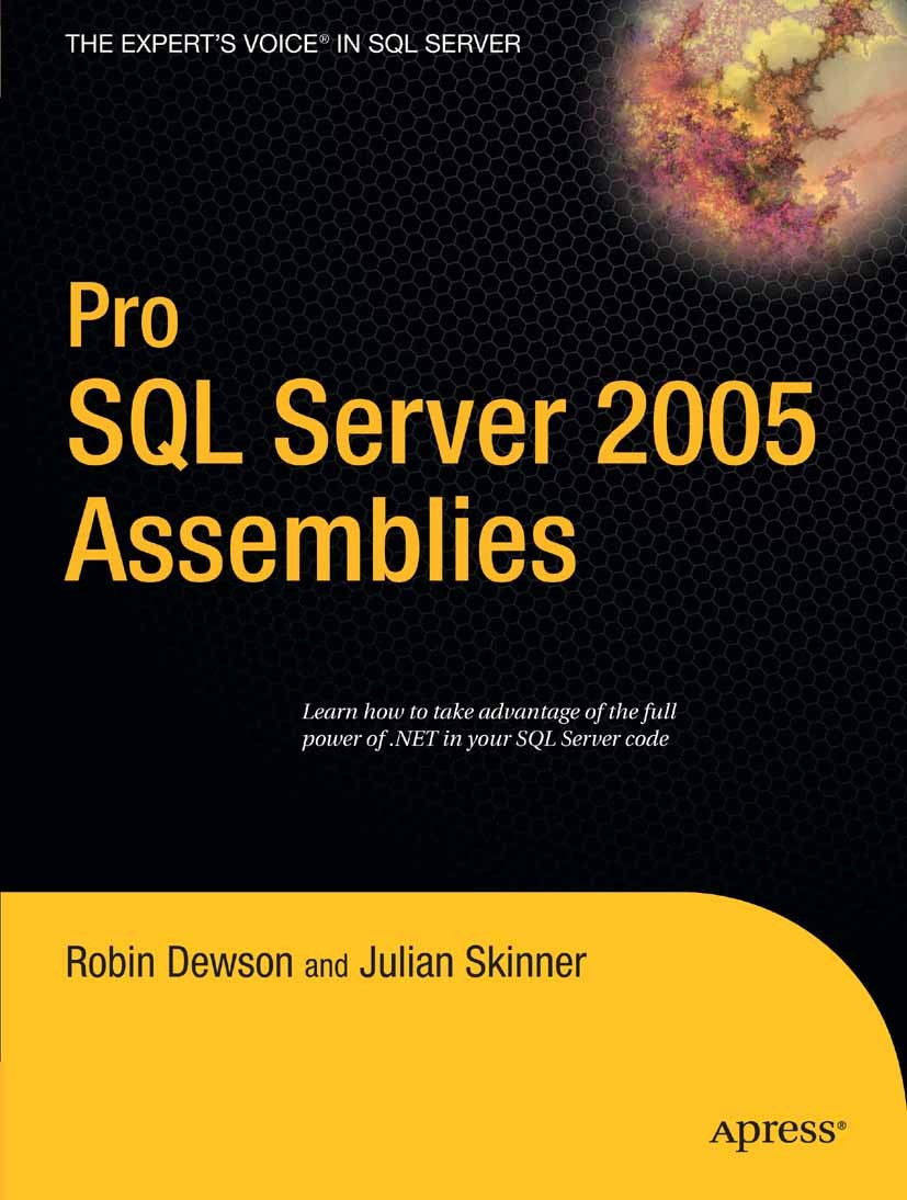 Titlebook: Pro SQL Server 2005 Assemblies; Robin Dewson,Julian Skinner Book 2006 Robin Dewson and Julian Skinner 2006 .NET.C#.Debugging.Microsoft SQL Titlebook: Pro SQL Server 2005 Assemblies; Robin Dewson,Julian Skinner Book 2006 Robin Dewson and Julian Skinner 2006 .NET.C#.Debugging.Microsoft SQL
