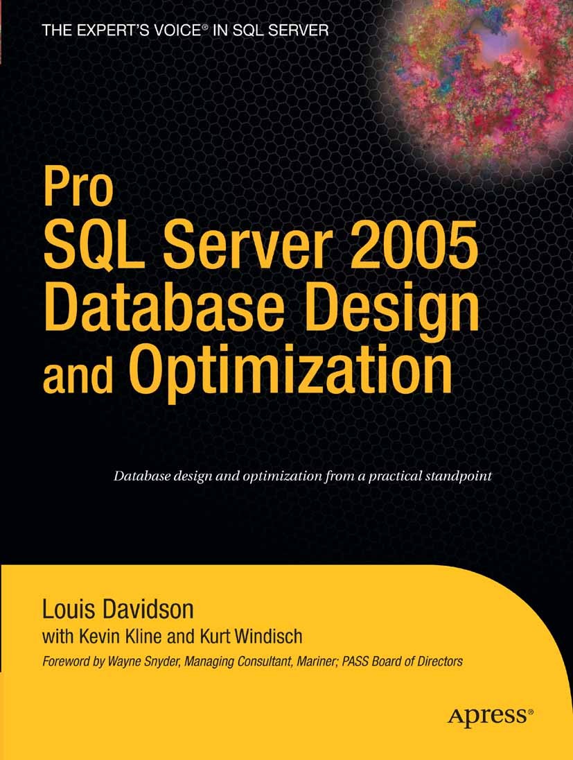 Titlebook: Pro SQL Server 2005 Database Design and Optimization; Louis Davidson,Kevin Kline,Kurt Windisch Book 2006 Kurt Windisch and Kevin Kline and Titlebook: Pro SQL Server 2005 Database Design and Optimization; Louis Davidson,Kevin Kline,Kurt Windisch Book 2006 Kurt Windisch and Kevin Kline and