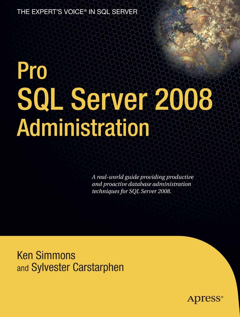 Titlebook: Pro SQL Server 2008 Administration; Ken Simmons,Sylvester Carstarphen Book 2009 Ken Simmons and Sylvester Carstarphen 2009 Microsoft SQL S Titlebook: Pro SQL Server 2008 Administration; Ken Simmons,Sylvester Carstarphen Book 2009 Ken Simmons and Sylvester Carstarphen 2009 Microsoft SQL S