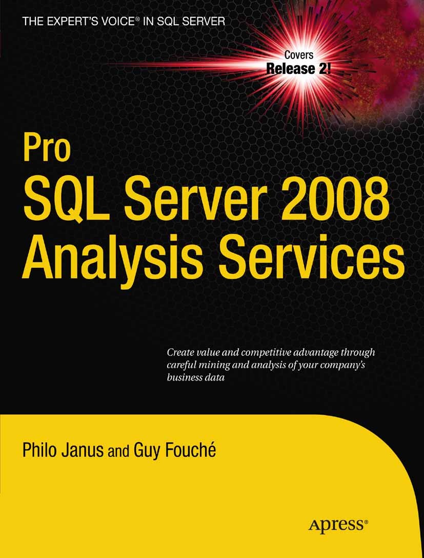 Titlebook: Pro SQL Server 2008 Analysis Services; Philo Janus,Guy Fouché Book 2009 Philo Janus and Guy Fouche 2009 Microsoft SQL Server.SQL.SQL Serve Titlebook: Pro SQL Server 2008 Analysis Services; Philo Janus,Guy Fouché Book 2009 Philo Janus and Guy Fouche 2009 Microsoft SQL Server.SQL.SQL Serve