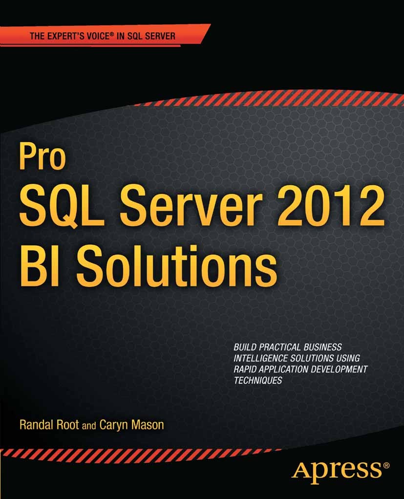 Titlebook: Pro SQL Server 2012 BI Solutions; Randal Root,Caryn Mason Book 2012 Randal Root and Caryn Mason 2012 Titlebook: Pro SQL Server 2012 BI Solutions; Randal Root,Caryn Mason Book 2012 Randal Root and Caryn Mason 2012