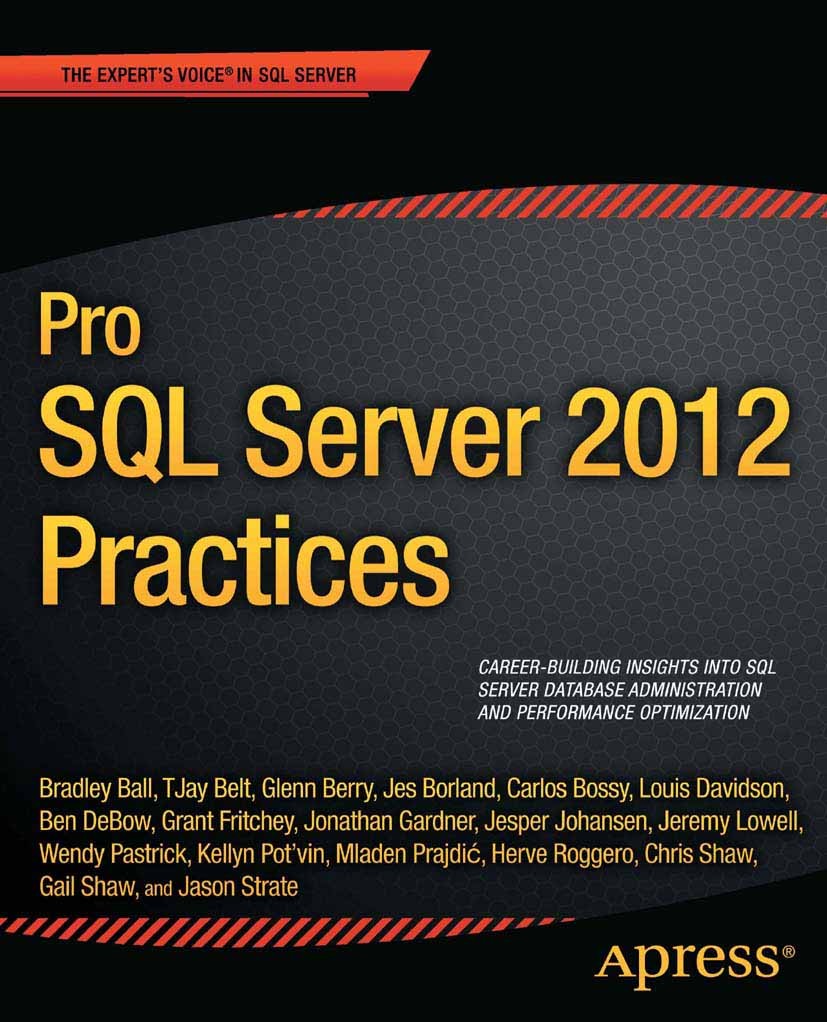 Titlebook: Pro SQL Server 2012 Practices; Bradley Ball,TJay Belt,Jason Strate Book 2012 The Author(s) 2012 Titlebook: Pro SQL Server 2012 Practices; Bradley Ball,TJay Belt,Jason Strate Book 2012 The Author(s) 2012