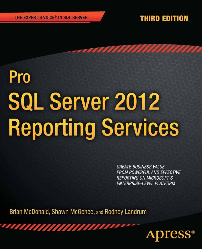 Titlebook: Pro SQL Server 2012 Reporting Services; Brian McDonald,Shawn McGehee,Rodney Landrum Book 2012Latest edition Brian McDonald and Shawn McGeh Titlebook: Pro SQL Server 2012 Reporting Services; Brian McDonald,Shawn McGehee,Rodney Landrum Book 2012Latest edition Brian McDonald and Shawn McGeh