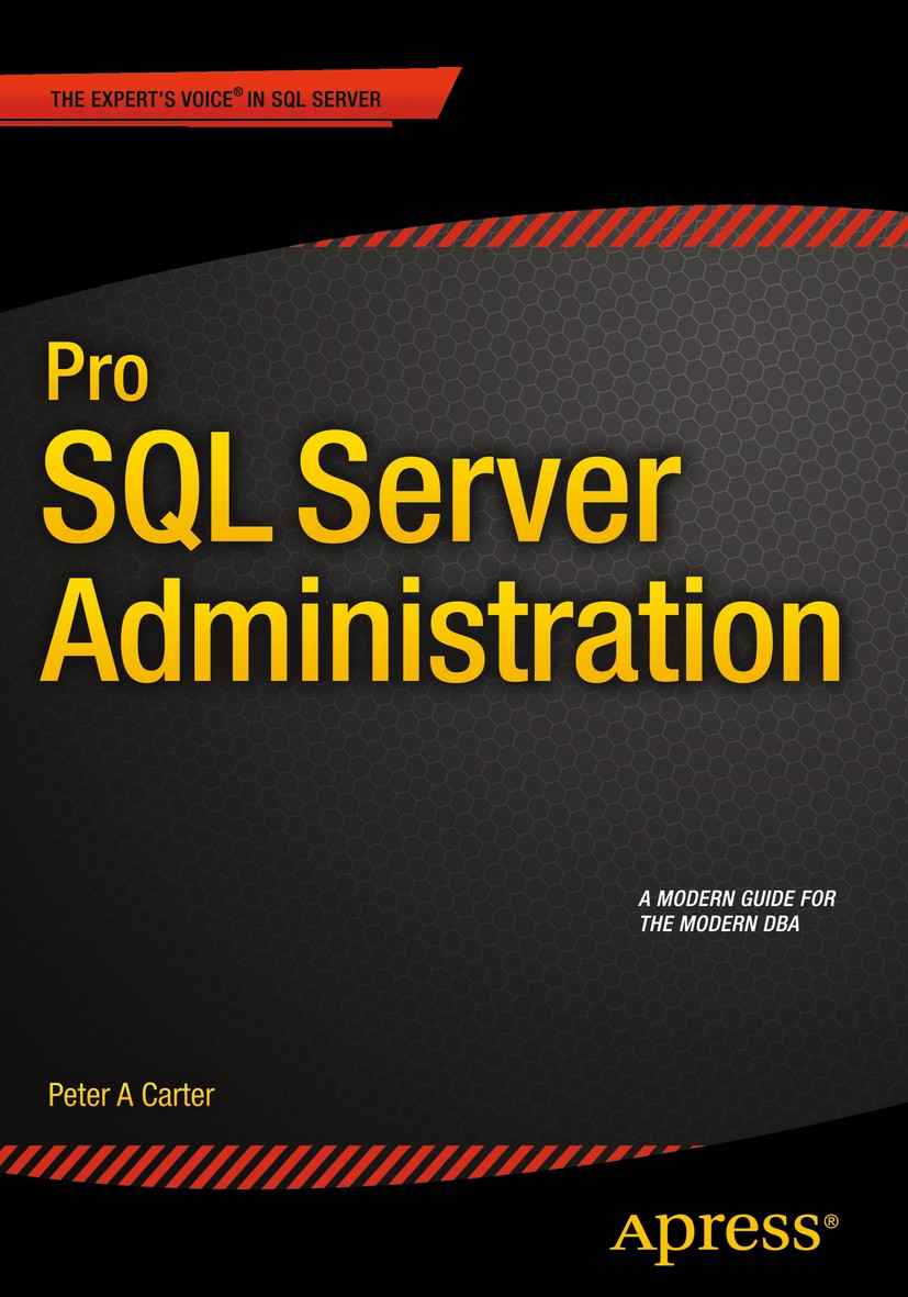 Titlebook: Pro SQL Server Administration; Peter A Carter Book 20151st edition Peter Carter 2015 Titlebook: Pro SQL Server Administration; Peter A Carter Book 20151st edition Peter Carter 2015