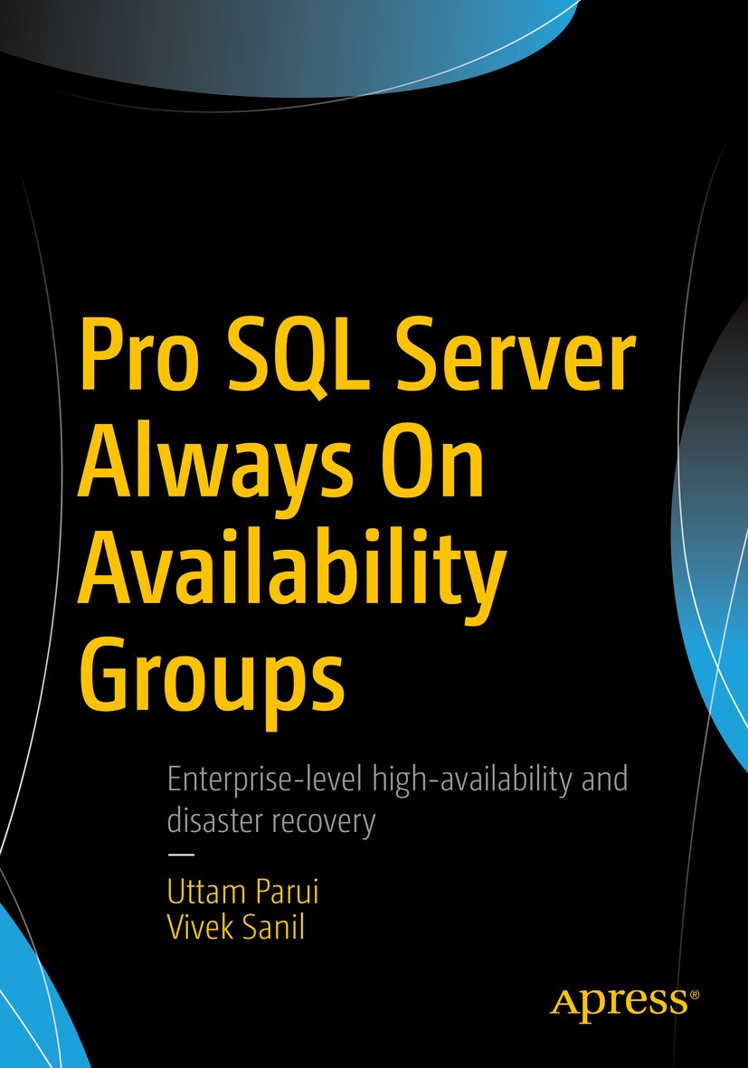 Titlebook: Pro SQL Server Always On Availability Groups; Uttam Parui,Vivek Sanil Book 2016 Uttam Parui and Vivek Sanil 2016 AlwaysOn.SQL Server.High Titlebook: Pro SQL Server Always On Availability Groups; Uttam Parui,Vivek Sanil Book 2016 Uttam Parui and Vivek Sanil 2016 AlwaysOn.SQL Server.High