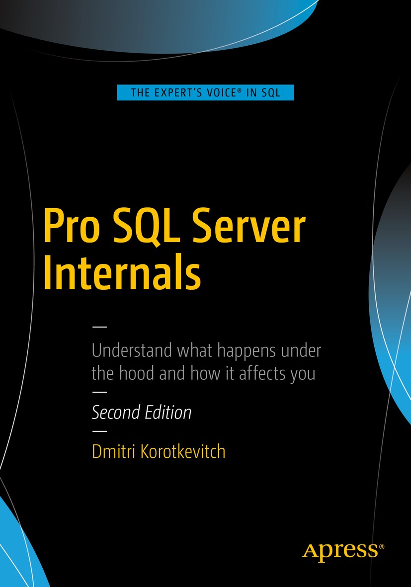 Titlebook: Pro SQL Server Internals; Dmitri Korotkevitch Book 2016Latest edition Dmitri Korotkevitch 2016 SQL Server.Internals.Hekaton.Columnstore.Co Titlebook: Pro SQL Server Internals; Dmitri Korotkevitch Book 2016Latest edition Dmitri Korotkevitch 2016 SQL Server.Internals.Hekaton.Columnstore.Co
