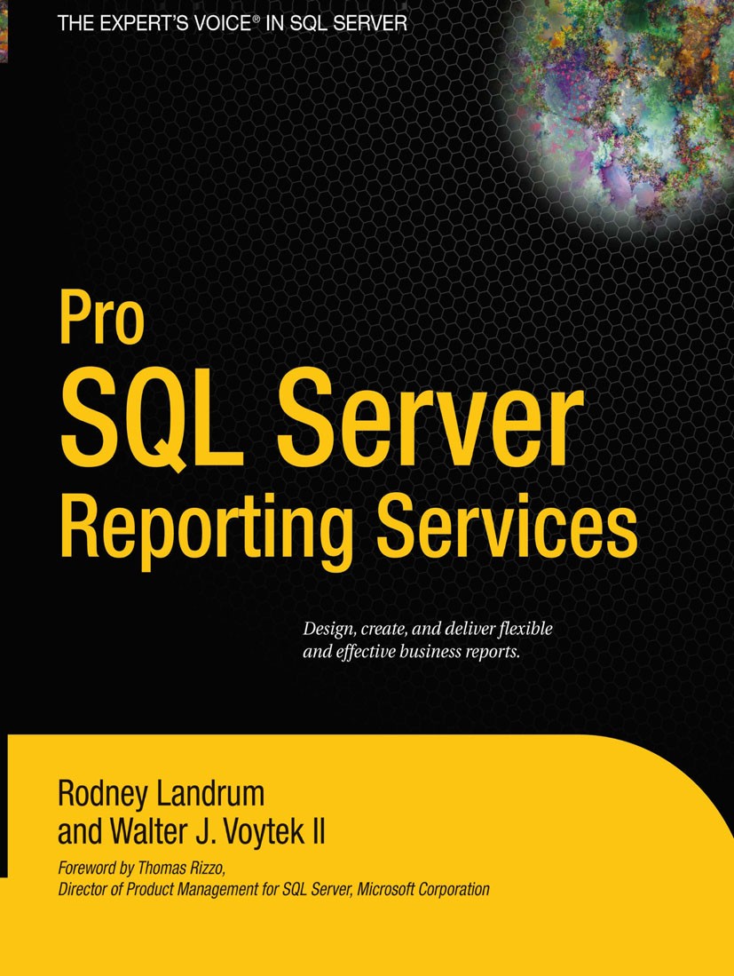 Titlebook: Pro SQL Server Reporting Services; Rodney Landrum,Walter J. Voytek Book 2004 Rodney Landrum and Walter Voytek 2004 .NET.Extensible Markup Titlebook: Pro SQL Server Reporting Services; Rodney Landrum,Walter J. Voytek Book 2004 Rodney Landrum and Walter Voytek 2004 .NET.Extensible Markup