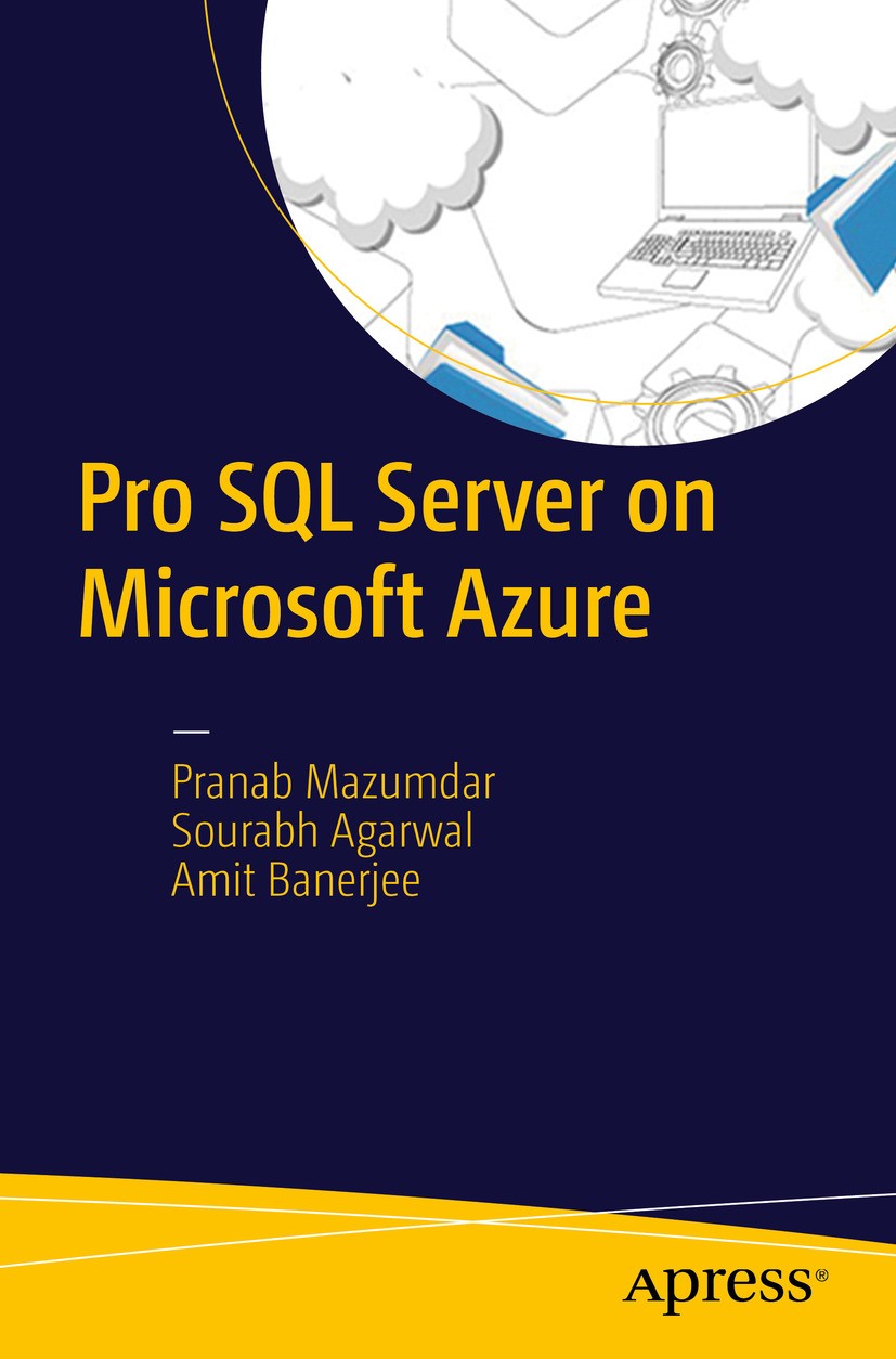 Titlebook: Pro SQL Server on Microsoft Azure; Pranab Mazumdar,Sourabh Agarwal,Amit Banerjee Book 2016 Pranab Mazumdar, Sourabh Agarwal, Amit Banerjee Titlebook: Pro SQL Server on Microsoft Azure; Pranab Mazumdar,Sourabh Agarwal,Amit Banerjee Book 2016 Pranab Mazumdar, Sourabh Agarwal, Amit Banerjee