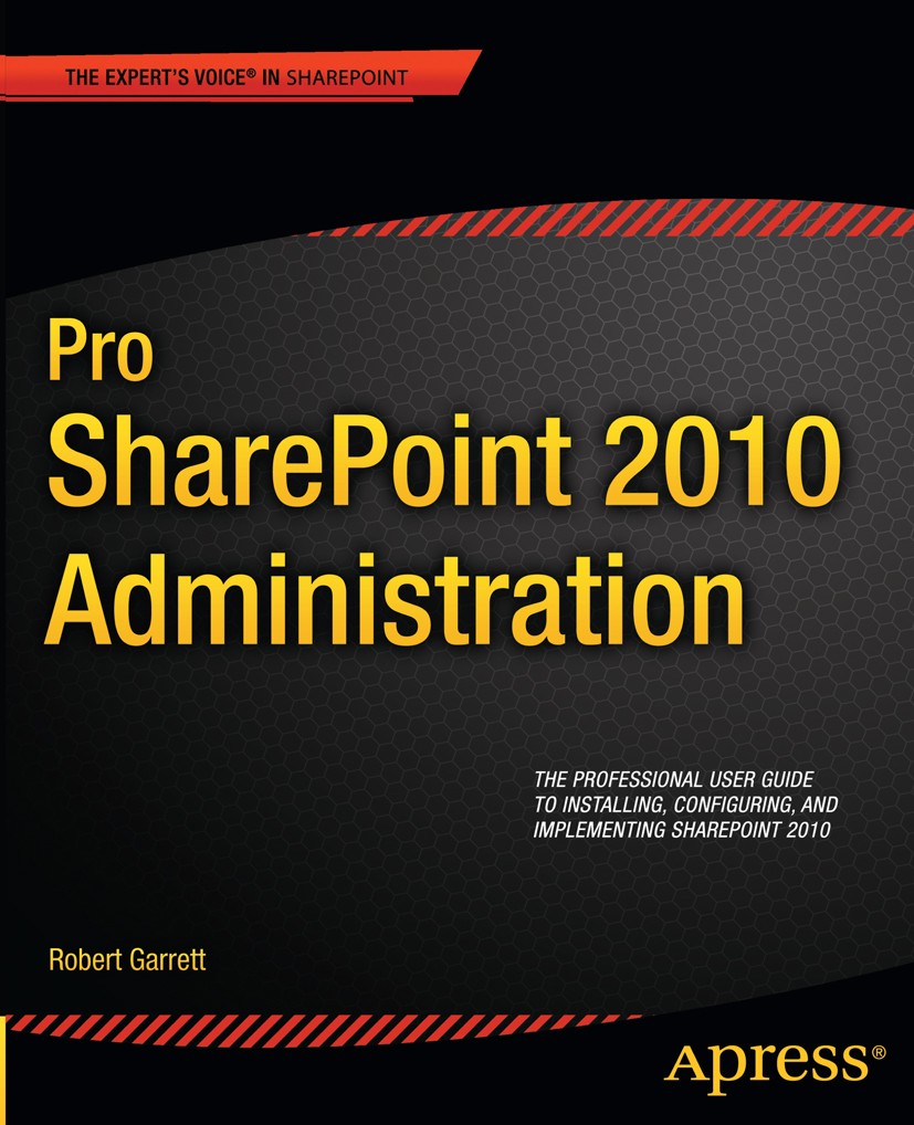 Titlebook: Pro SharePoint 2010 Administration; Robert Garrett Book 2011 Robert Garrett 2011 Titlebook: Pro SharePoint 2010 Administration; Robert Garrett Book 2011 Robert Garrett 2011
