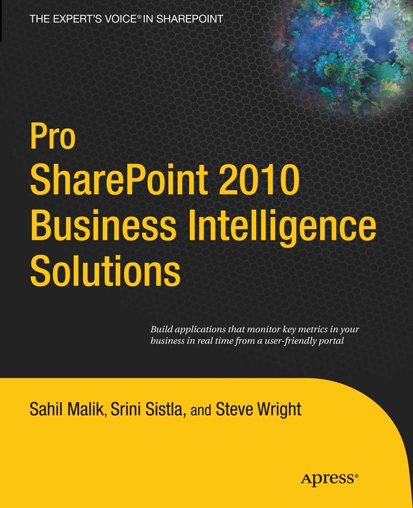 Titlebook: Pro SharePoint 2010 Business Intelligence Solutions; Sahil Malik,Srini Sistla,Steve Wright Book 2010 Sahil Malik, Srini Sistla, Steve Wrig Titlebook: Pro SharePoint 2010 Business Intelligence Solutions; Sahil Malik,Srini Sistla,Steve Wright Book 2010 Sahil Malik, Srini Sistla, Steve Wrig