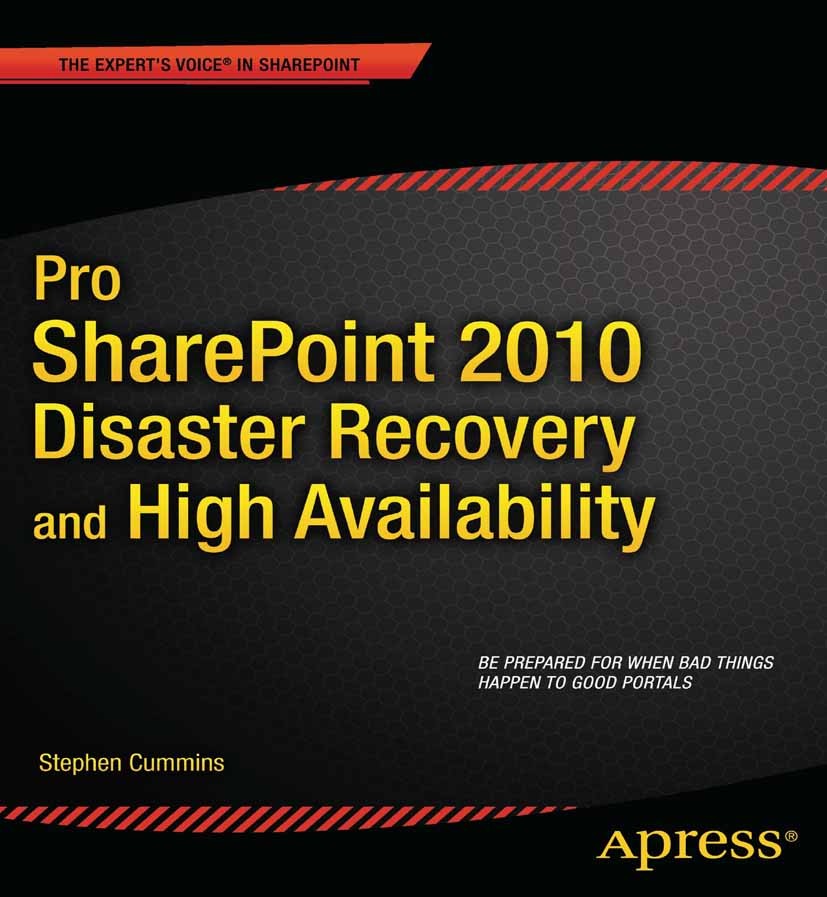 Titlebook: Pro SharePoint 2010 Disaster Recovery and High Availability; Stephen Cummins Book 2011 Stephen Cummins 2011 Titlebook: Pro SharePoint 2010 Disaster Recovery and High Availability; Stephen Cummins Book 2011 Stephen Cummins 2011