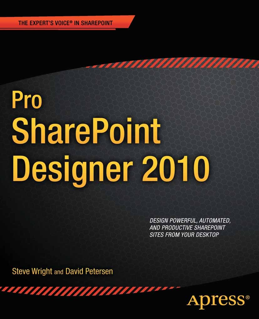 Titlebook: Pro SharePoint Designer 2010; Steve Wright,David Petersen Book 2011 Steve Wright and David Petersen 2011 Titlebook: Pro SharePoint Designer 2010; Steve Wright,David Petersen Book 2011 Steve Wright and David Petersen 2011