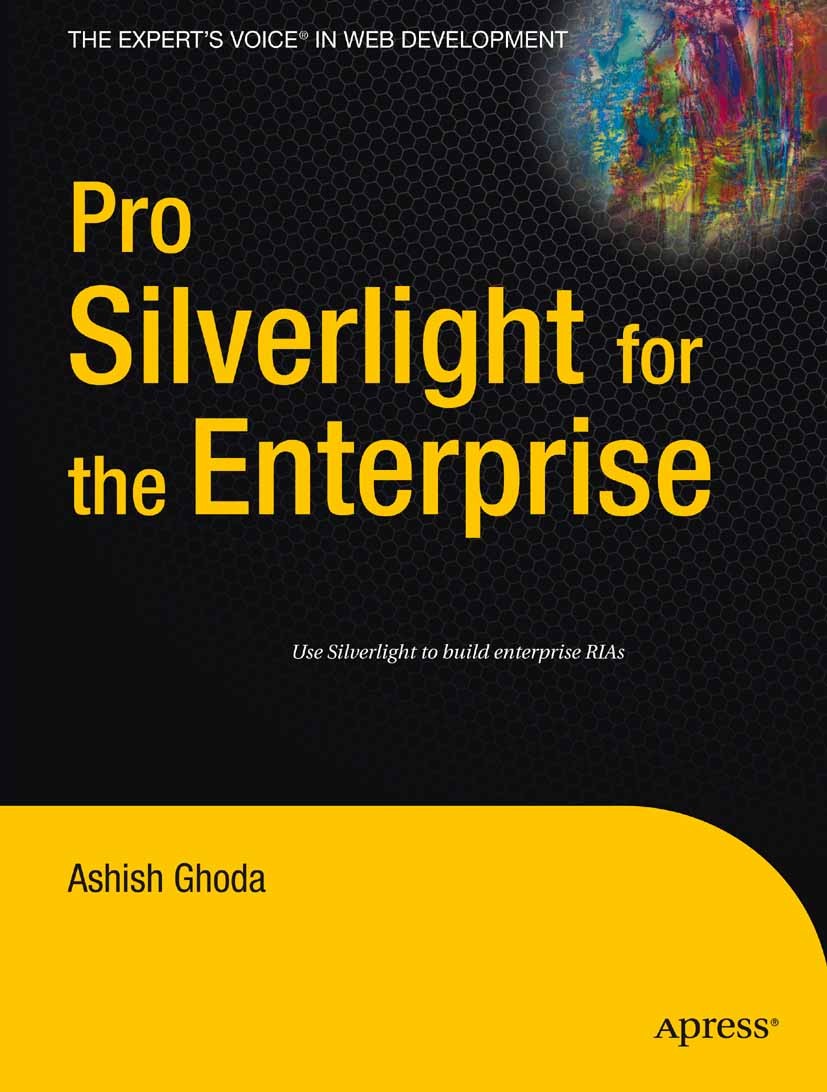 Titlebook: Pro Silverlight for the Enterprise; Ashish Ghoda Book 2009 Ashish Ghoda 2009 Internet.Rich Internet Application.Silverlight.deployment.org Titlebook: Pro Silverlight for the Enterprise; Ashish Ghoda Book 2009 Ashish Ghoda 2009 Internet.Rich Internet Application.Silverlight.deployment.org