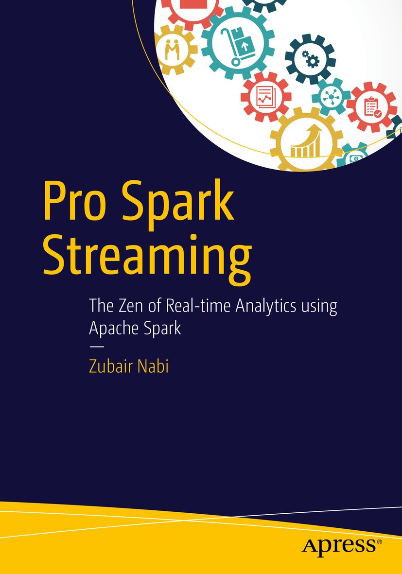 Titlebook: Pro Spark Streaming; The Zen of Real-Time Zubair Nabi Book 2016 Zubair Nabi 2016 Spark.Spark Streaming.Spark Streaming Application.Spark St Titlebook: Pro Spark Streaming; The Zen of Real-Time Zubair Nabi Book 2016 Zubair Nabi 2016 Spark.Spark Streaming.Spark Streaming Application.Spark St