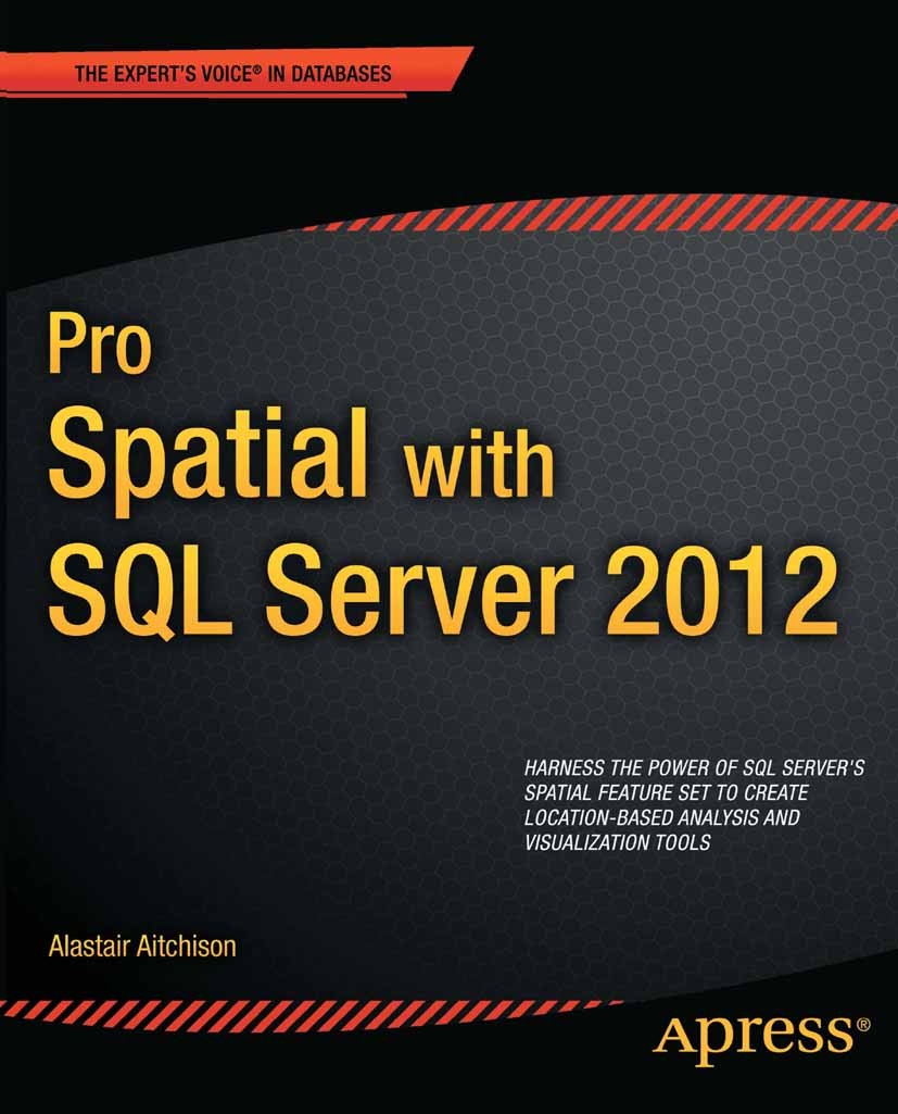 Titlebook: Pro Spatial with SQL Server 2012; Alastair Aitchison Book 2012 Alastair Aitchison 2012 Titlebook: Pro Spatial with SQL Server 2012; Alastair Aitchison Book 2012 Alastair Aitchison 2012