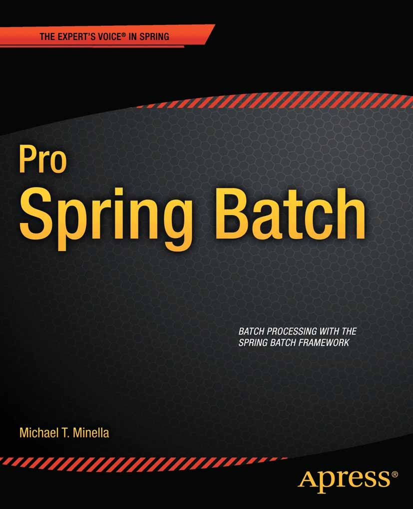 Titlebook: Pro Spring Batch; Michael T. Minella Book 20111st edition Michael Minella 2011 Titlebook: Pro Spring Batch; Michael T. Minella Book 20111st edition Michael Minella 2011