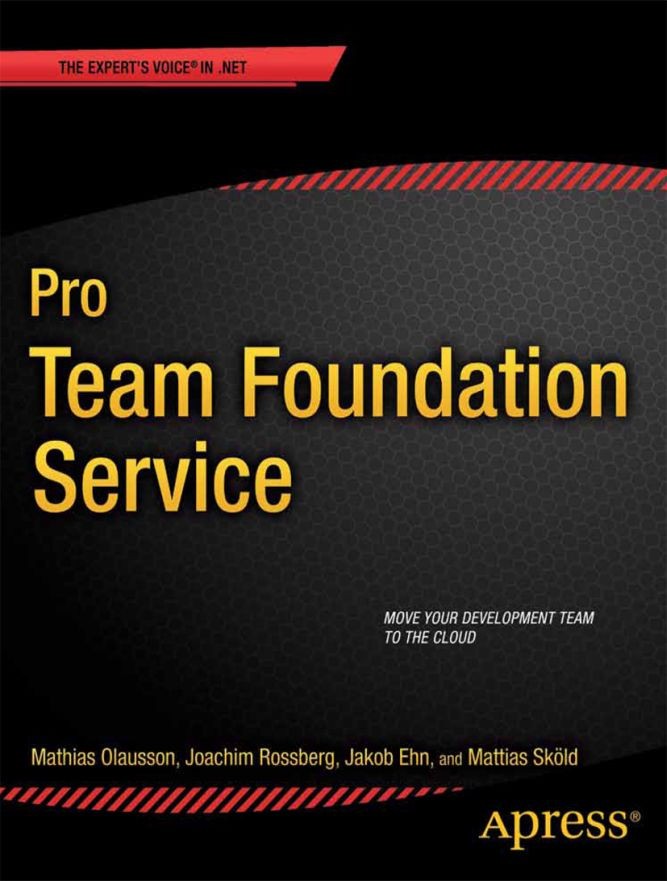 Titlebook: Pro Team Foundation Service; Mathias Olausson,Joachim Rossberg,Mattias Sköld Book 2013 Mathias Olausson and Joachim Rossberg and Jakob Ehn Titlebook: Pro Team Foundation Service; Mathias Olausson,Joachim Rossberg,Mattias Sköld Book 2013 Mathias Olausson and Joachim Rossberg and Jakob Ehn