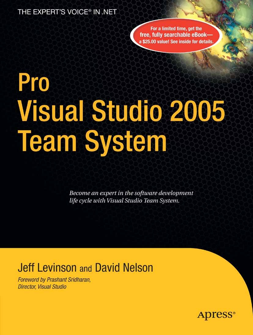 Titlebook: Pro Visual Studio 2005 Team System; Jeff Levinson,David Nelson Book 20061st edition Apress 2006 SQL.Windows.design.development.modeling.pr Titlebook: Pro Visual Studio 2005 Team System; Jeff Levinson,David Nelson Book 20061st edition Apress 2006 SQL.Windows.design.development.modeling.pr