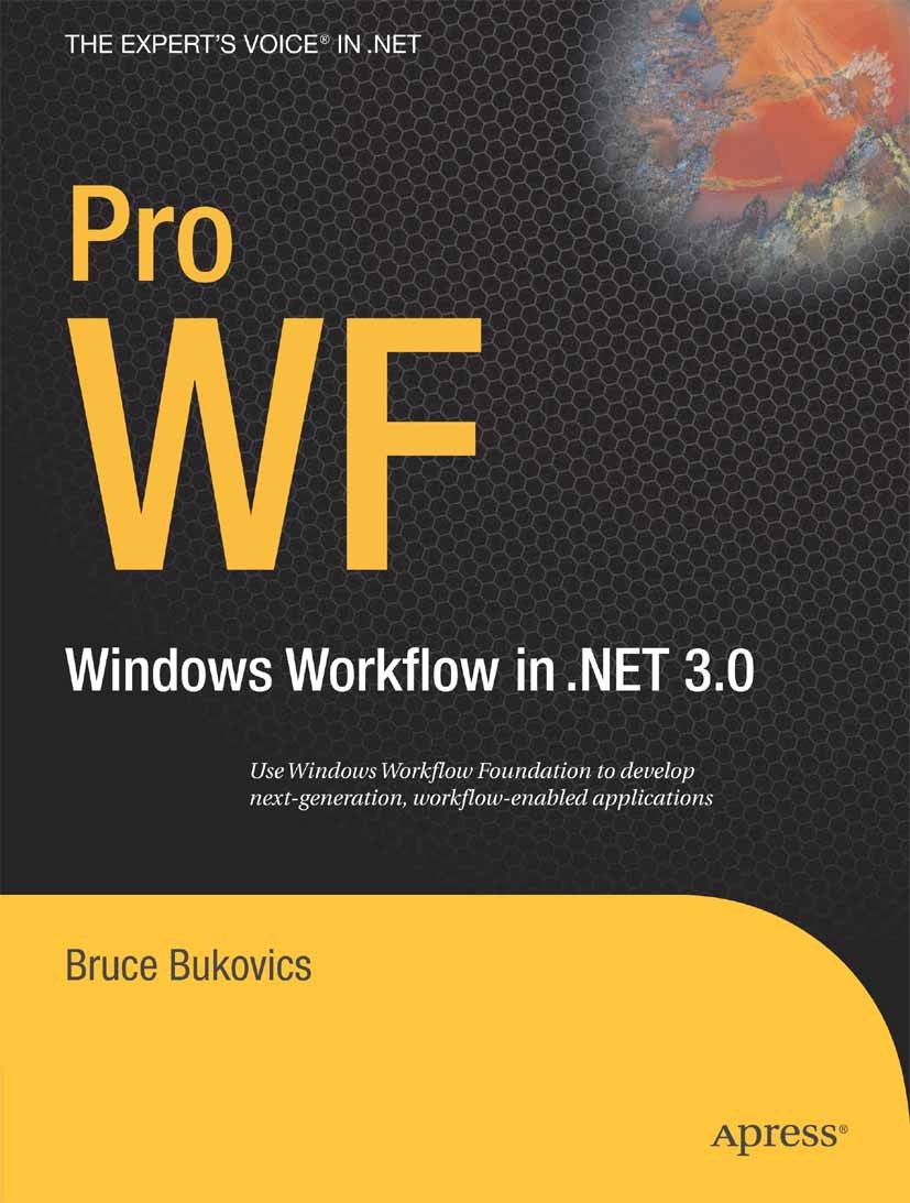 Titlebook: Pro WF; Windows Workflow in Bruce Bukovics Book 2007 Bruce Bukovics 2007 .NET..NET Framework.C#.Debugging.Web Services.Windows.design.secu Titlebook: Pro WF; Windows Workflow in Bruce Bukovics Book 2007 Bruce Bukovics 2007 .NET..NET Framework.C#.Debugging.Web Services.Windows.design.secu