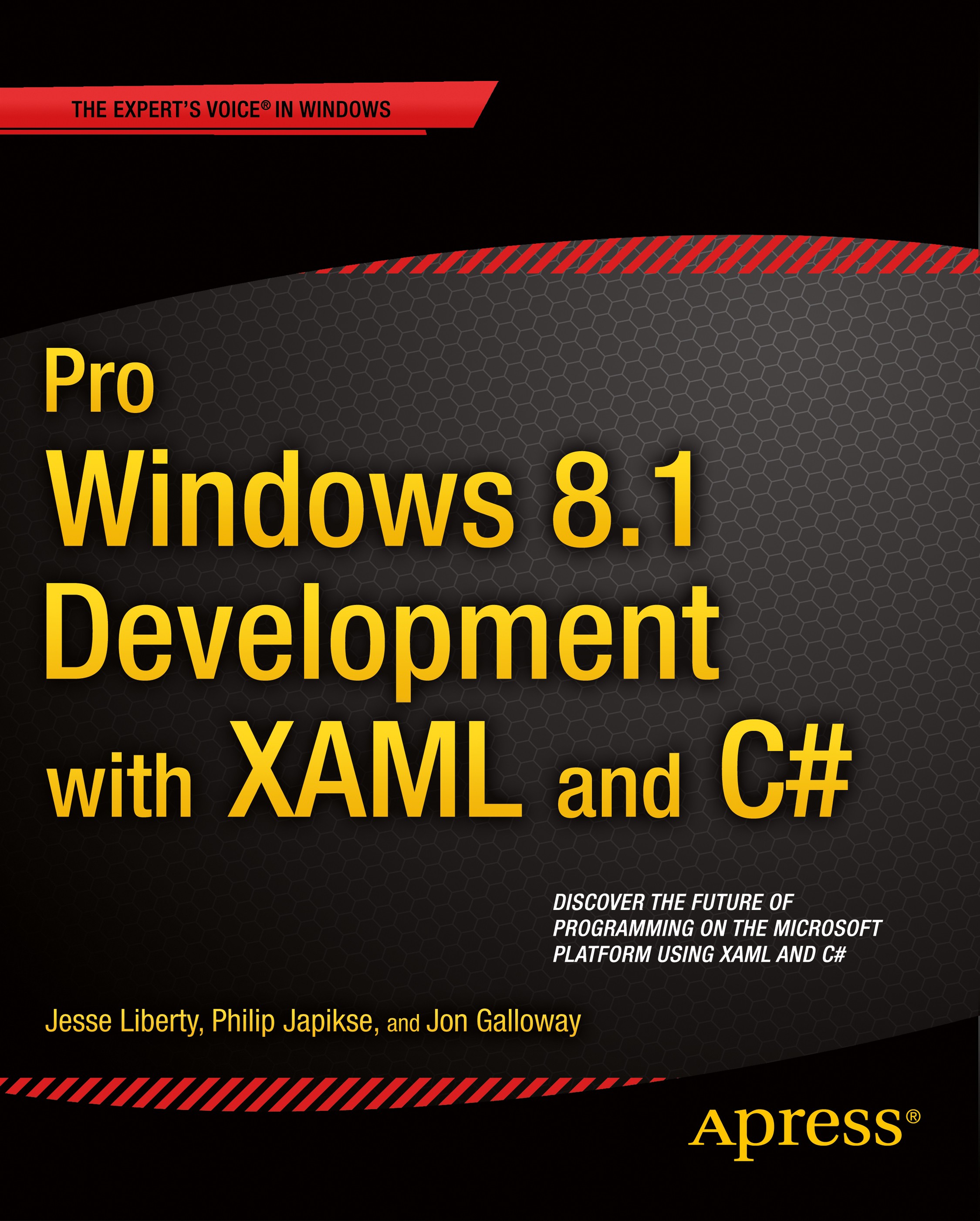 Titlebook: Pro Windows 8.1 Development with XAML and C#; Jesse Liberty,Philip Japikse,Jon Galloway Book 2014Latest edition Jesse Liberty and Jon Gall Titlebook: Pro Windows 8.1 Development with XAML and C#; Jesse Liberty,Philip Japikse,Jon Galloway Book 2014Latest edition Jesse Liberty and Jon Gall