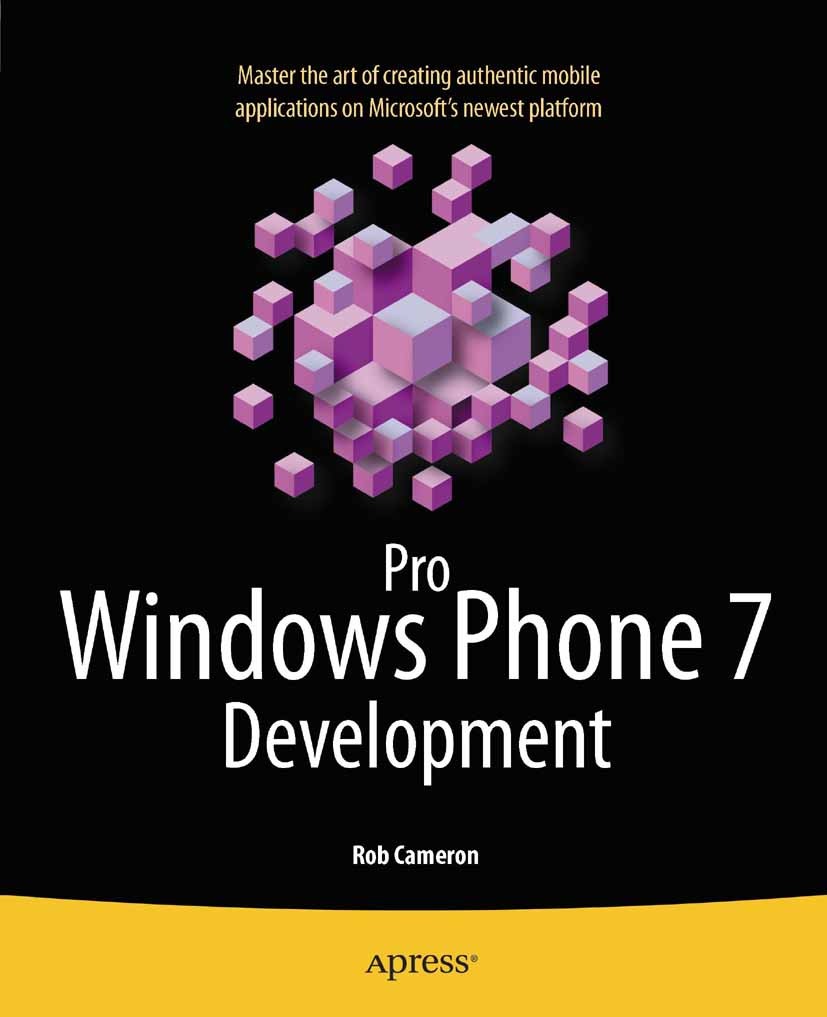 Titlebook: Pro Windows Phone 7 Development; Rob Cameron Book 2011 Rob Cameron 2011 Titlebook: Pro Windows Phone 7 Development; Rob Cameron Book 2011 Rob Cameron 2011