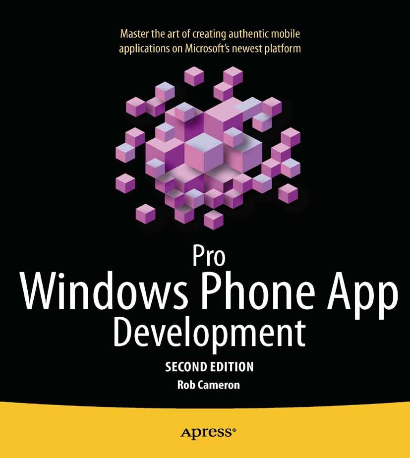 Titlebook: Pro Windows Phone App Development; Rob Cameron Book 2011Latest edition Rob Cameron 2011 Titlebook: Pro Windows Phone App Development; Rob Cameron Book 2011Latest edition Rob Cameron 2011