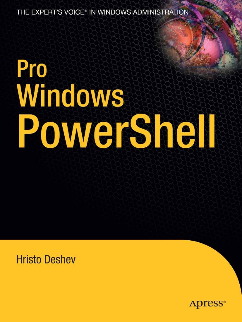 Titlebook: Pro Windows PowerShell; Hristo Deshev Book 2008 Hristo Deshev 2008 .NET.PowerShell.UNIX.Windows.Windows PowerShell.language.operating syst Titlebook: Pro Windows PowerShell; Hristo Deshev Book 2008 Hristo Deshev 2008 .NET.PowerShell.UNIX.Windows.Windows PowerShell.language.operating syst