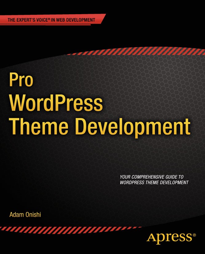 Titlebook: Pro WordPress Theme Development; Adam Onishi Book 2013 Adam Onishi 2013 Titlebook: Pro WordPress Theme Development; Adam Onishi Book 2013 Adam Onishi 2013