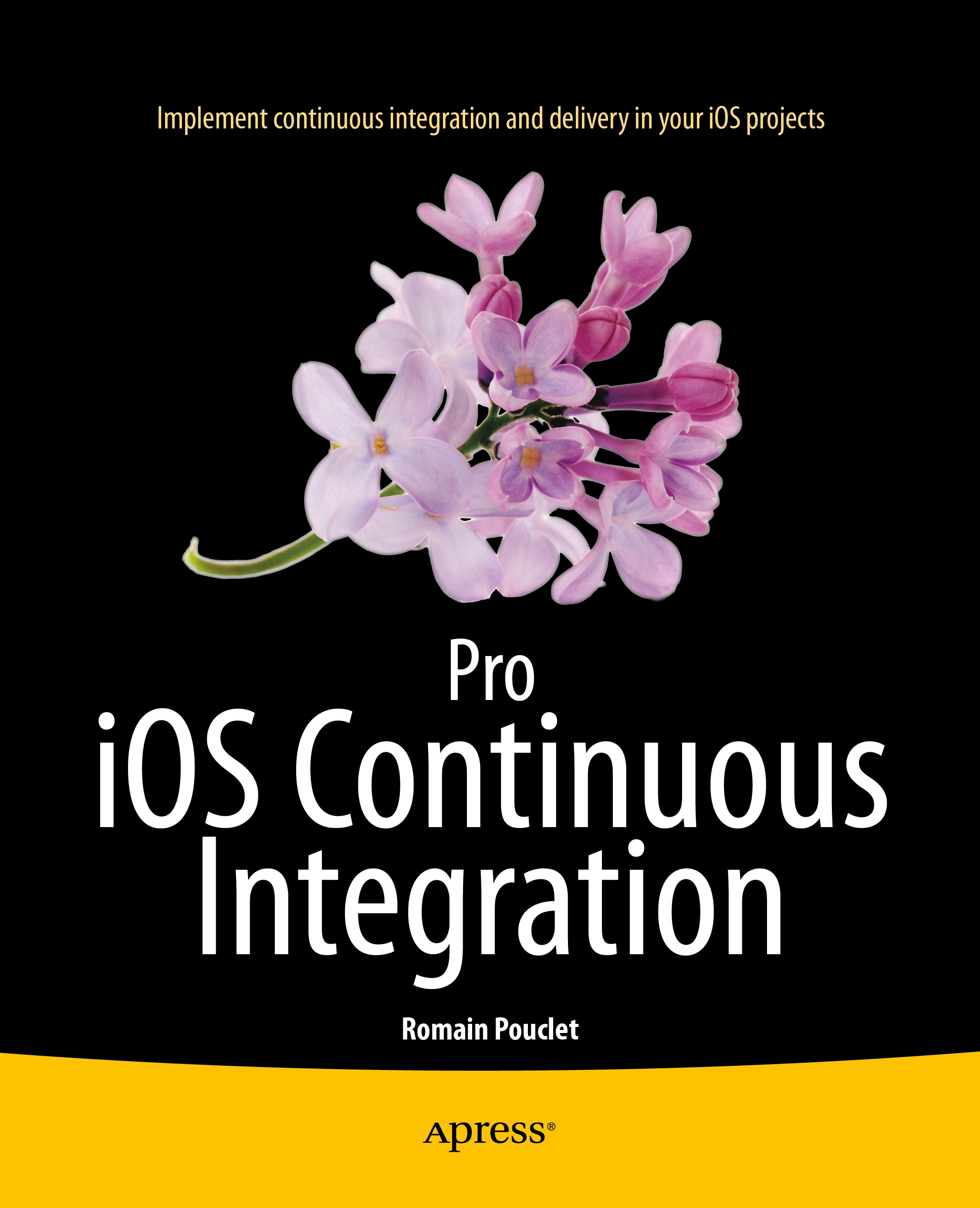 Titlebook: Pro iOS Continuous Integration; Romain Pouclet Book 2014 Romain Pouclet 2014 Titlebook: Pro iOS Continuous Integration; Romain Pouclet Book 2014 Romain Pouclet 2014