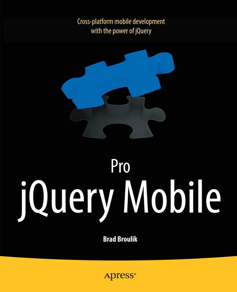Titlebook: Pro jQuery Mobile; Brad Broulik Book 2011 Brad Broulik 2011 Titlebook: Pro jQuery Mobile; Brad Broulik Book 2011 Brad Broulik 2011