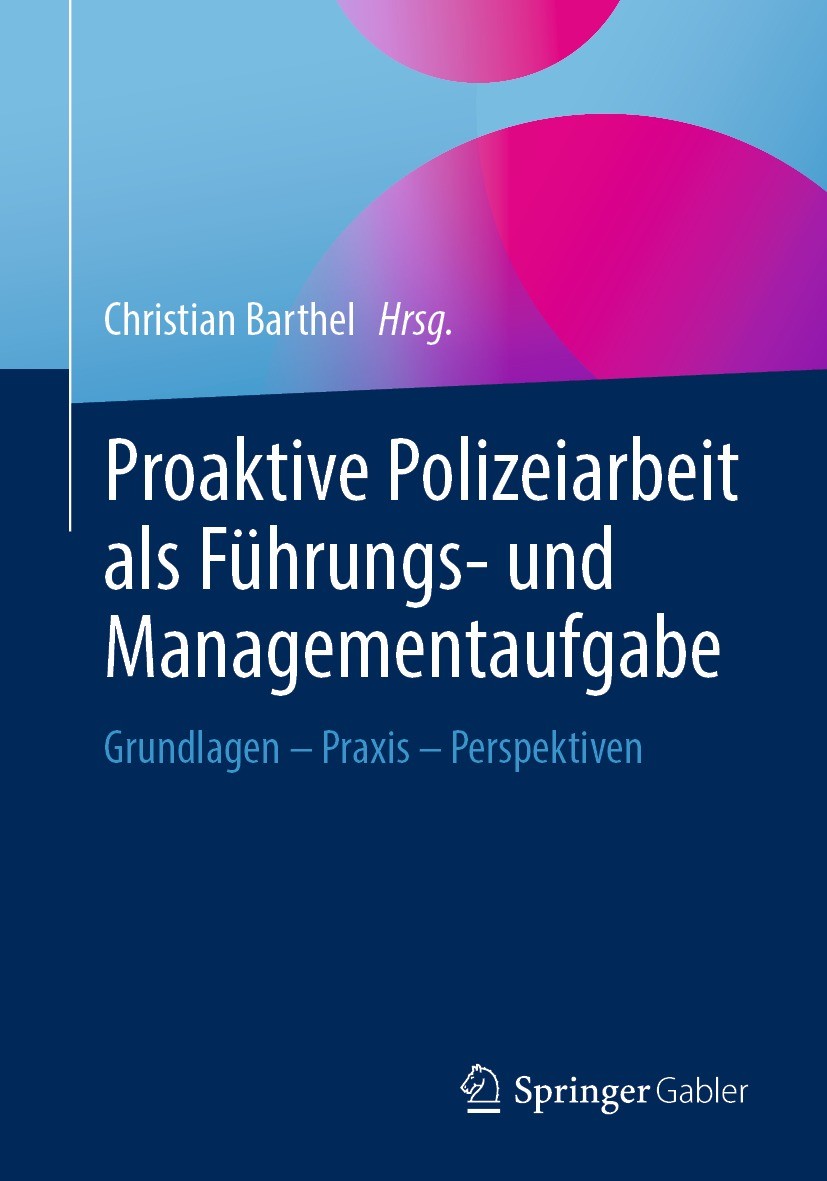 Titlebook: Proaktive Polizeiarbeit als Führungs- und Managementaufgabe; Grundlagen - Praxis Christian Barthel Book 2022 Springer Fachmedien Wiesbaden Titlebook: Proaktive Polizeiarbeit als Führungs- und Managementaufgabe; Grundlagen - Praxis Christian Barthel Book 2022 Springer Fachmedien Wiesbaden