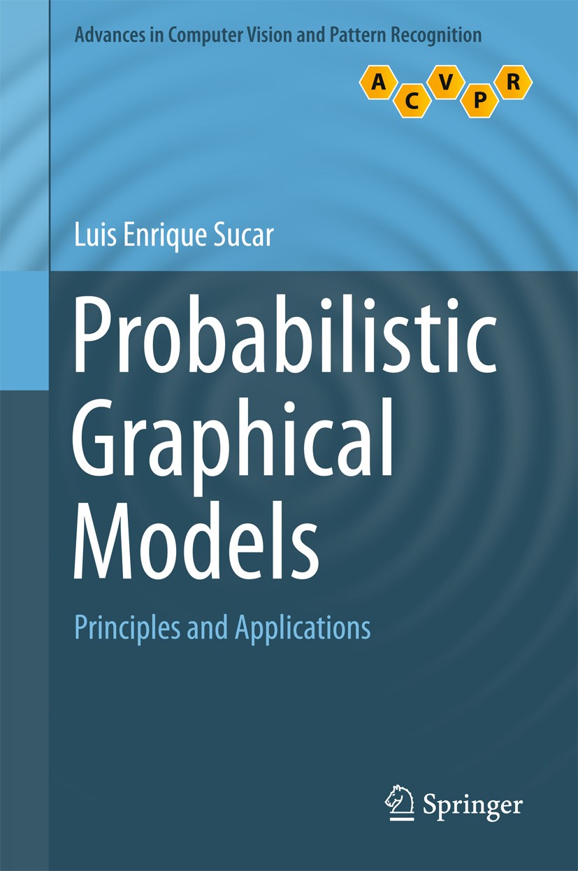 Titlebook: Probabilistic Graphical Models; Principles and Appli Luis Enrique Sucar Textbook 20151st edition Springer-Verlag London 2015 Bayesian Class Titlebook: Probabilistic Graphical Models; Principles and Appli Luis Enrique Sucar Textbook 20151st edition Springer-Verlag London 2015 Bayesian Class