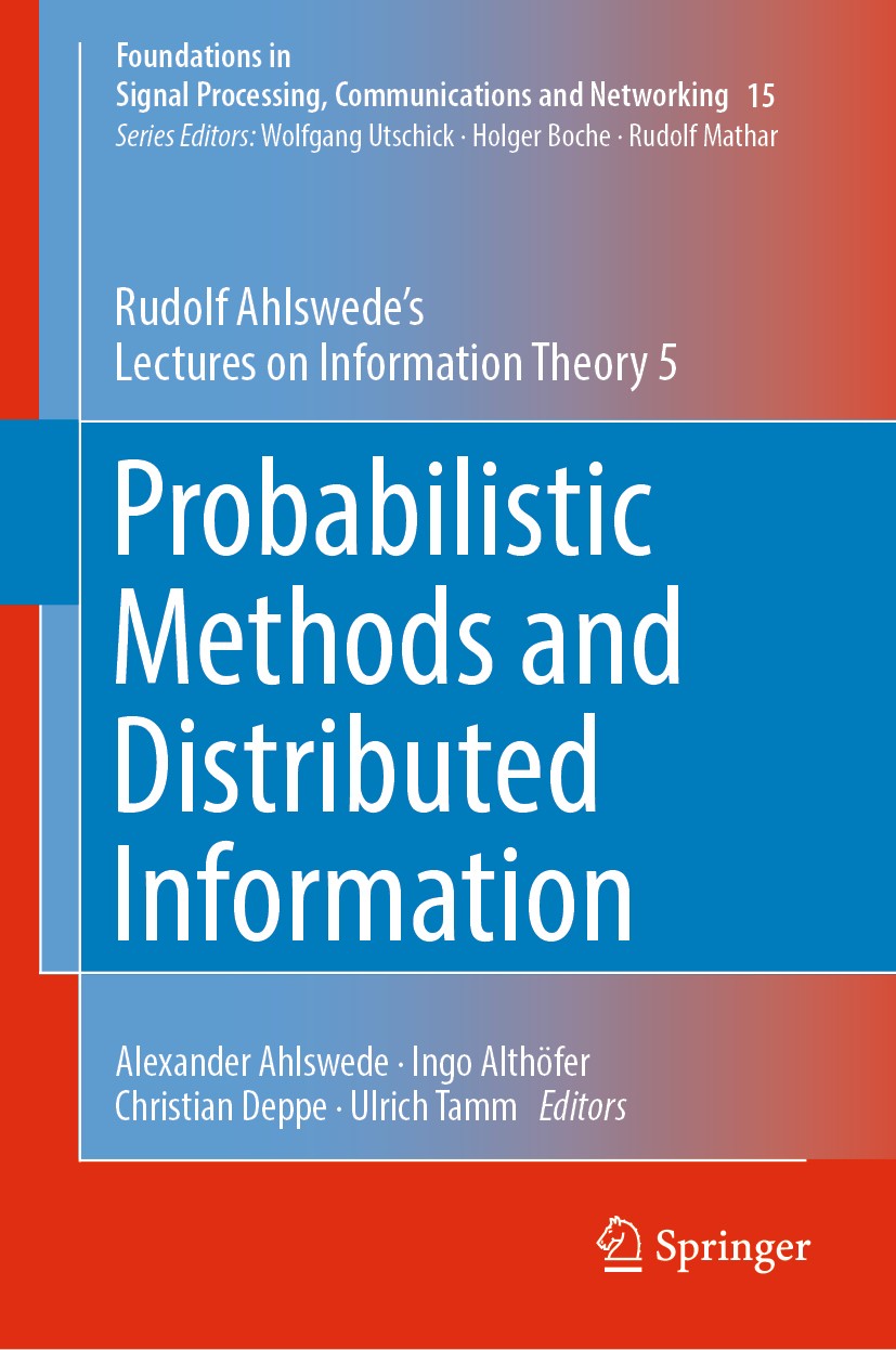 Titlebook: Probabilistic Methods and Distributed Information; Rudolf Ahlswede’s Le Rudolf Ahlswede,Alexander Ahlswede,Ingo Althöfer,U Book 2019 Spring Titlebook: Probabilistic Methods and Distributed Information; Rudolf Ahlswede’s Le Rudolf Ahlswede,Alexander Ahlswede,Ingo Althöfer,U Book 2019 Spring