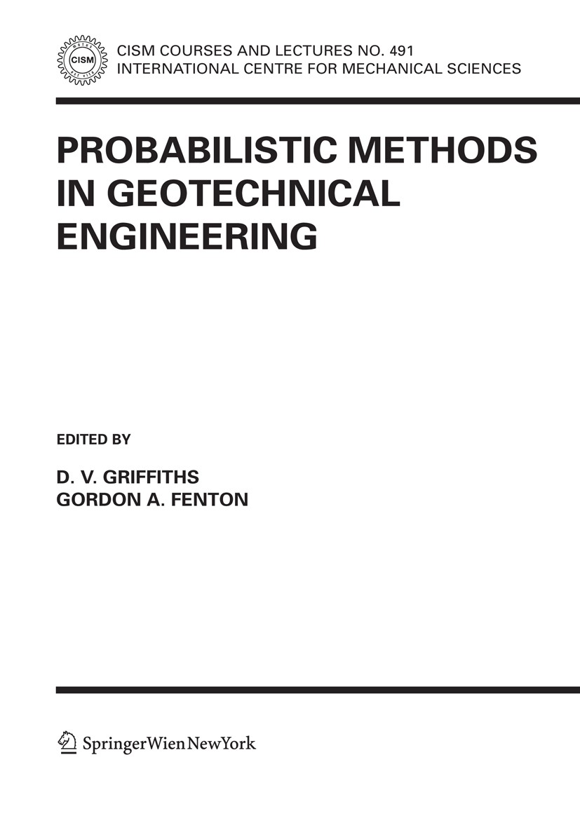 Titlebook: Probabilistic Methods in Geotechnical Engineering; D. V. Griffiths,Gordon. A. Fenton Book 2007 CISM Udine 2007 Eurocode 7.Moment.Probabili Titlebook: Probabilistic Methods in Geotechnical Engineering; D. V. Griffiths,Gordon. A. Fenton Book 2007 CISM Udine 2007 Eurocode 7.Moment.Probabili