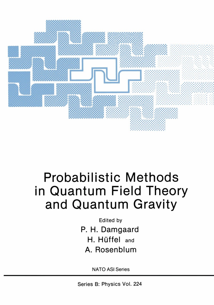 Titlebook: Probabilistic Methods in Quantum Field Theory and Quantum Gravity; P. H. Damgaard,H. Hüffel,A. Rosenblum Book 1990 Springer Science+Busine Titlebook: Probabilistic Methods in Quantum Field Theory and Quantum Gravity; P. H. Damgaard,H. Hüffel,A. Rosenblum Book 1990 Springer Science+Busine