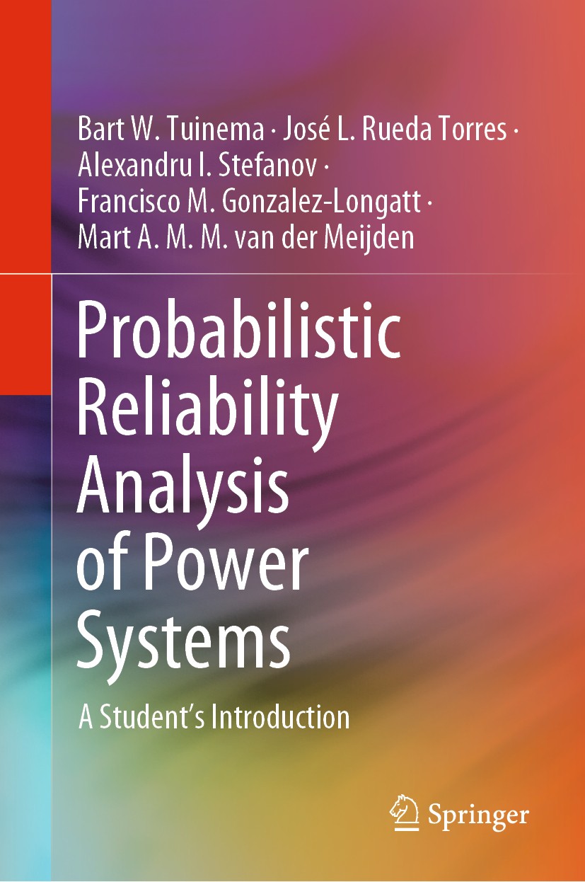 Titlebook: Probabilistic Reliability Analysis of Power Systems; A Student’s Introduc Bart W. Tuinema,José L. Rueda Torres,Mart A. M. M. Textbook 2020 Titlebook: Probabilistic Reliability Analysis of Power Systems; A Student’s Introduc Bart W. Tuinema,José L. Rueda Torres,Mart A. M. M. Textbook 2020