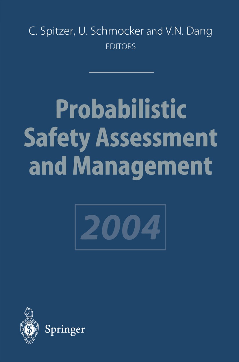 Titlebook: Probabilistic Safety Assessment and Management; PSAM 7 — ESREL ’04 J Cornelia Spitzer,Ulrich Schmocker,Vinh N. Dang Conference proceedings Titlebook: Probabilistic Safety Assessment and Management; PSAM 7 — ESREL ’04 J Cornelia Spitzer,Ulrich Schmocker,Vinh N. Dang Conference proceedings