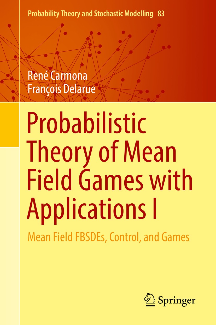 Titlebook: Probabilistic Theory of Mean Field Games with Applications I; Mean Field FBSDEs, C René Carmona,François Delarue Book 2018 Springer Interna Titlebook: Probabilistic Theory of Mean Field Games with Applications I; Mean Field FBSDEs, C René Carmona,François Delarue Book 2018 Springer Interna