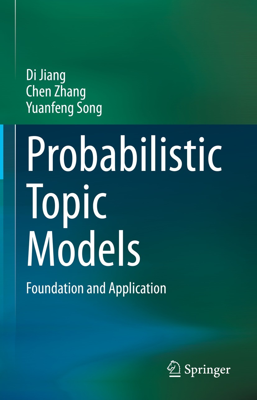 Titlebook: Probabilistic Topic Models; Foundation and Appli Di Jiang,Chen Zhang,Yuanfeng Song Book 2023 The Editor(s) (if applicable) and The Author(s Titlebook: Probabilistic Topic Models; Foundation and Appli Di Jiang,Chen Zhang,Yuanfeng Song Book 2023 The Editor(s) (if applicable) and The Author(s