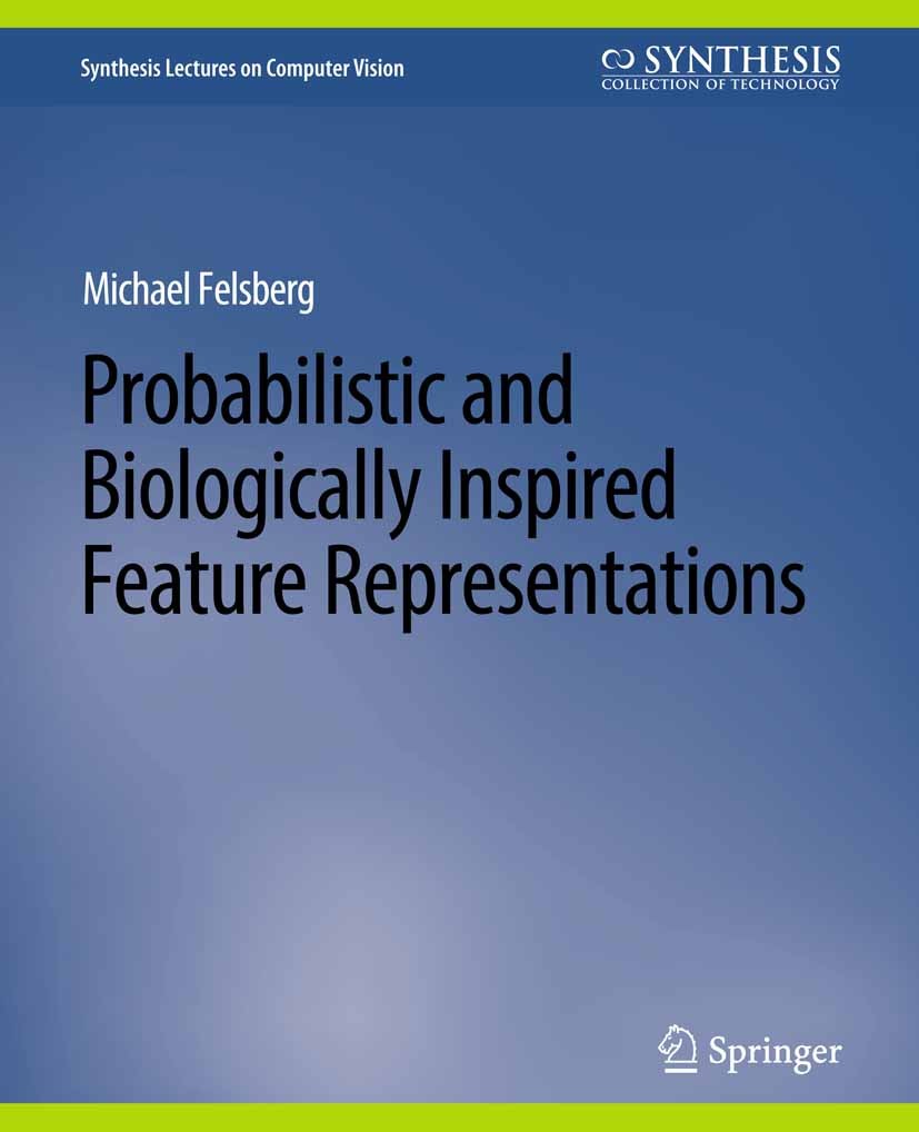 Titlebook: Probabilistic and Biologically Inspired Feature Representations; Michael Felsberg Book 2018 Springer Nature Switzerland AG 2018 Titlebook: Probabilistic and Biologically Inspired Feature Representations; Michael Felsberg Book 2018 Springer Nature Switzerland AG 2018
