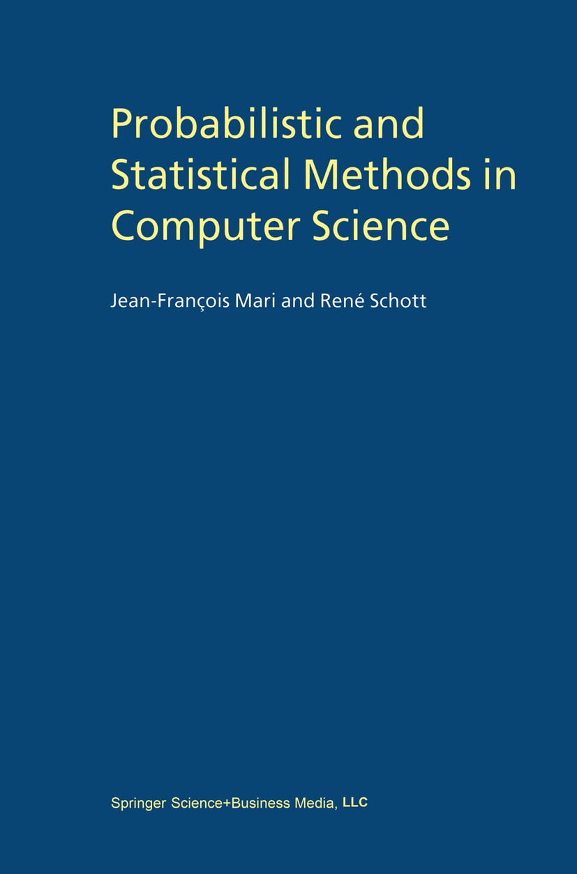 Titlebook: Probabilistic and Statistical Methods in Computer Science; Jean-François Mari,René Schott Book 2001 Springer Science+Business Media New Yo Titlebook: Probabilistic and Statistical Methods in Computer Science; Jean-François Mari,René Schott Book 2001 Springer Science+Business Media New Yo