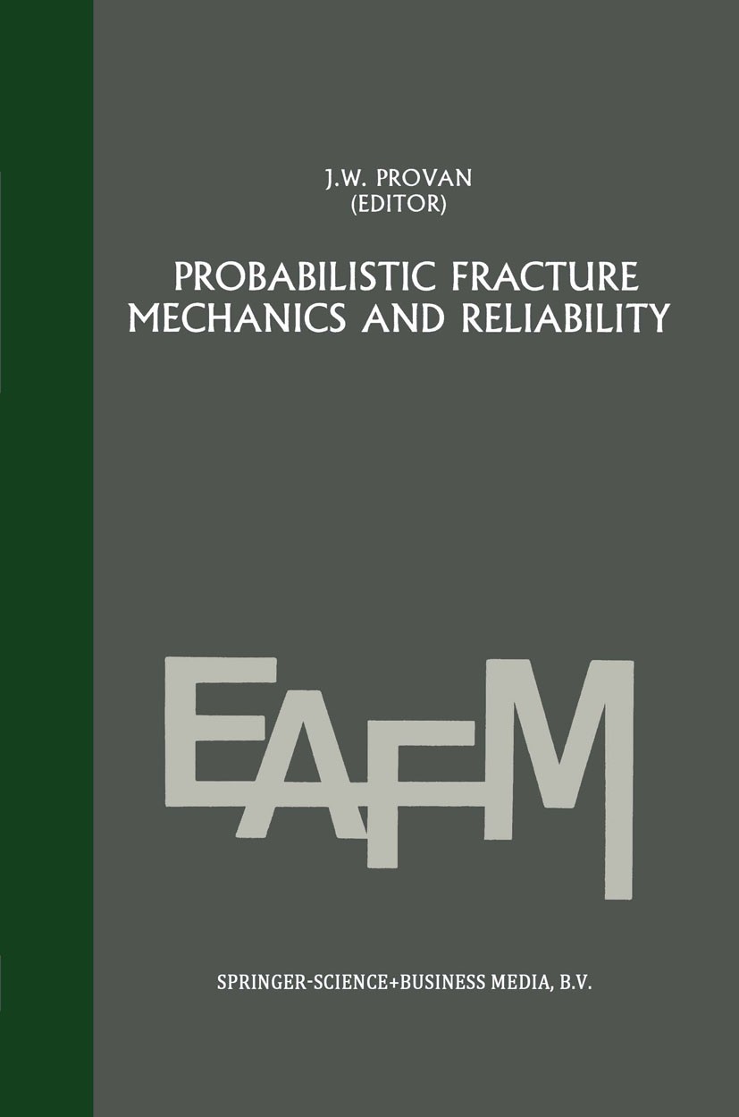 Titlebook: Probabilistic fracture mechanics and reliability; James W. Provan (Associate Dean, Director) Book 1987 Springer Science+Business Media Dor Titlebook: Probabilistic fracture mechanics and reliability; James W. Provan (Associate Dean, Director) Book 1987 Springer Science+Business Media Dor
