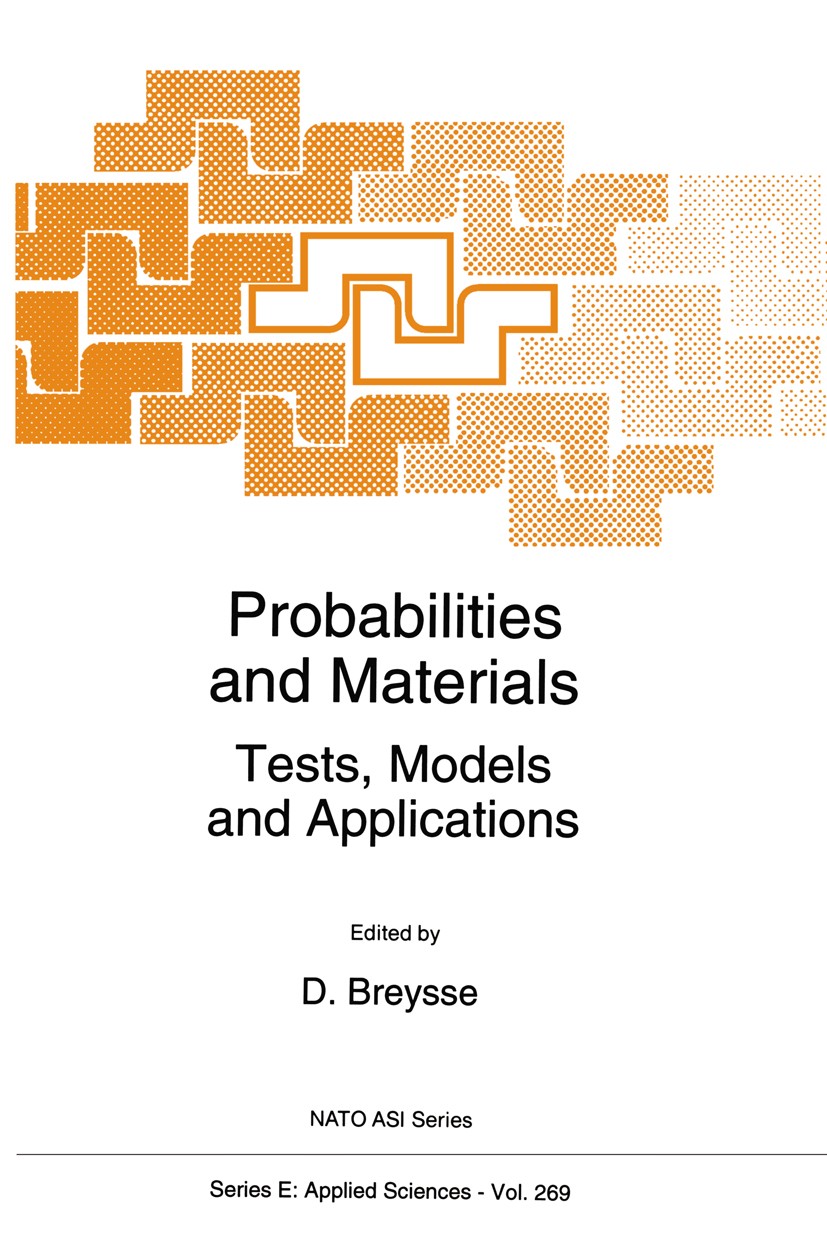 Titlebook: Probabilities and Materials; Tests, Models and Ap D. Breysse Book 1994 Springer Science+Business Media Dordrecht 1994 Excel.Stochastic proc Titlebook: Probabilities and Materials; Tests, Models and Ap D. Breysse Book 1994 Springer Science+Business Media Dordrecht 1994 Excel.Stochastic proc